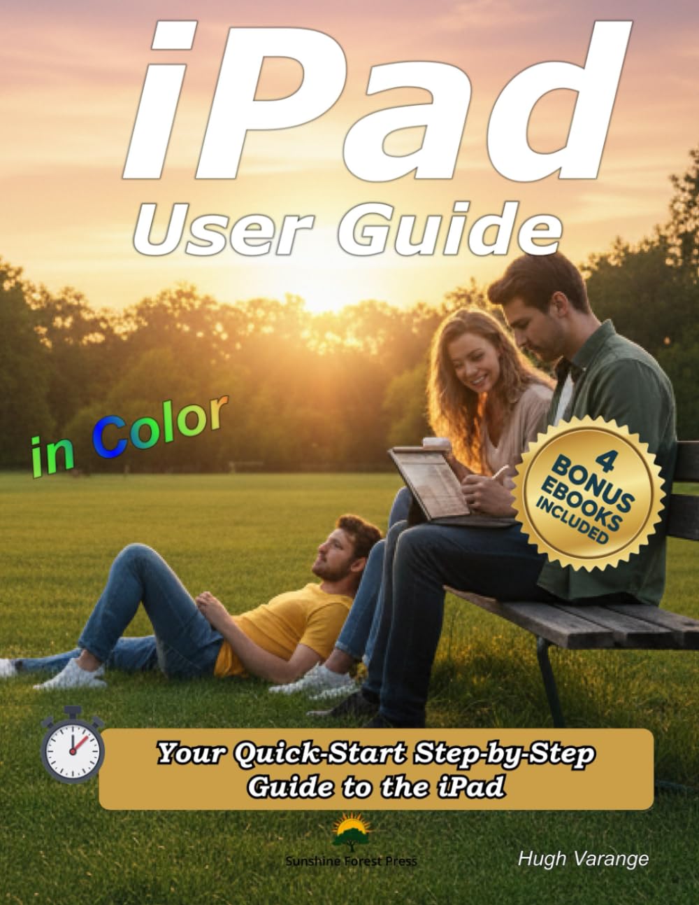 iPad User Guide in Color: Your Quick-Start Step-by-Step Guide: A Clear, Practical Guide for New and Everyday Users (Tech Help for all Skill Levels)