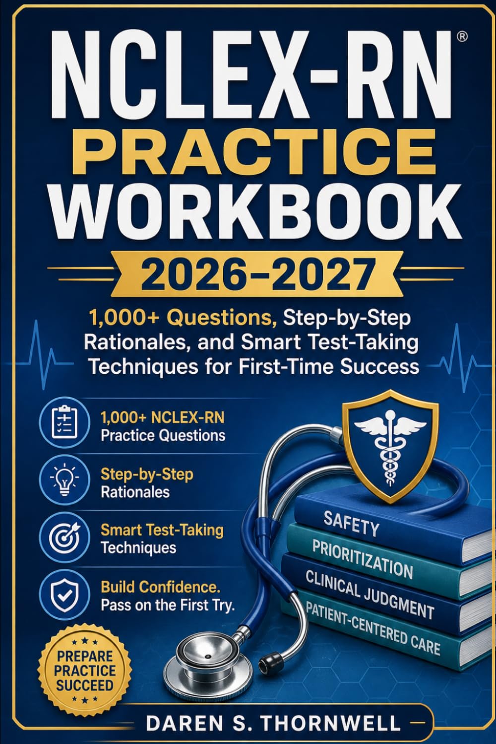 NCLEX-RN Practice Workbook 2026–2027: 1,000+ Questions, Step-by-Step Rationales, and Smart Test-Taking Techniques for First-Time Success