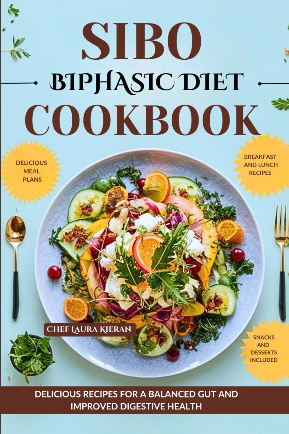 SIBO BIPHASIC DIET COOKBOOK: DELICIOUS RECIPES FOR A BALANCED GUT AND IMPROVED DIGESTIVE HEALTH