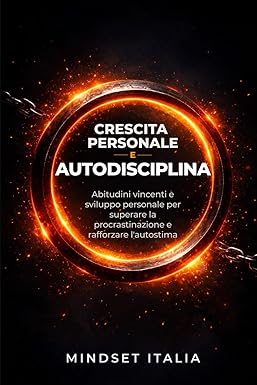 Crescita personale e autodisciplina: 3 libri in 1: Abitudini vincenti e sviluppo personale per superare la procrastinazione e rafforzare l’autostima