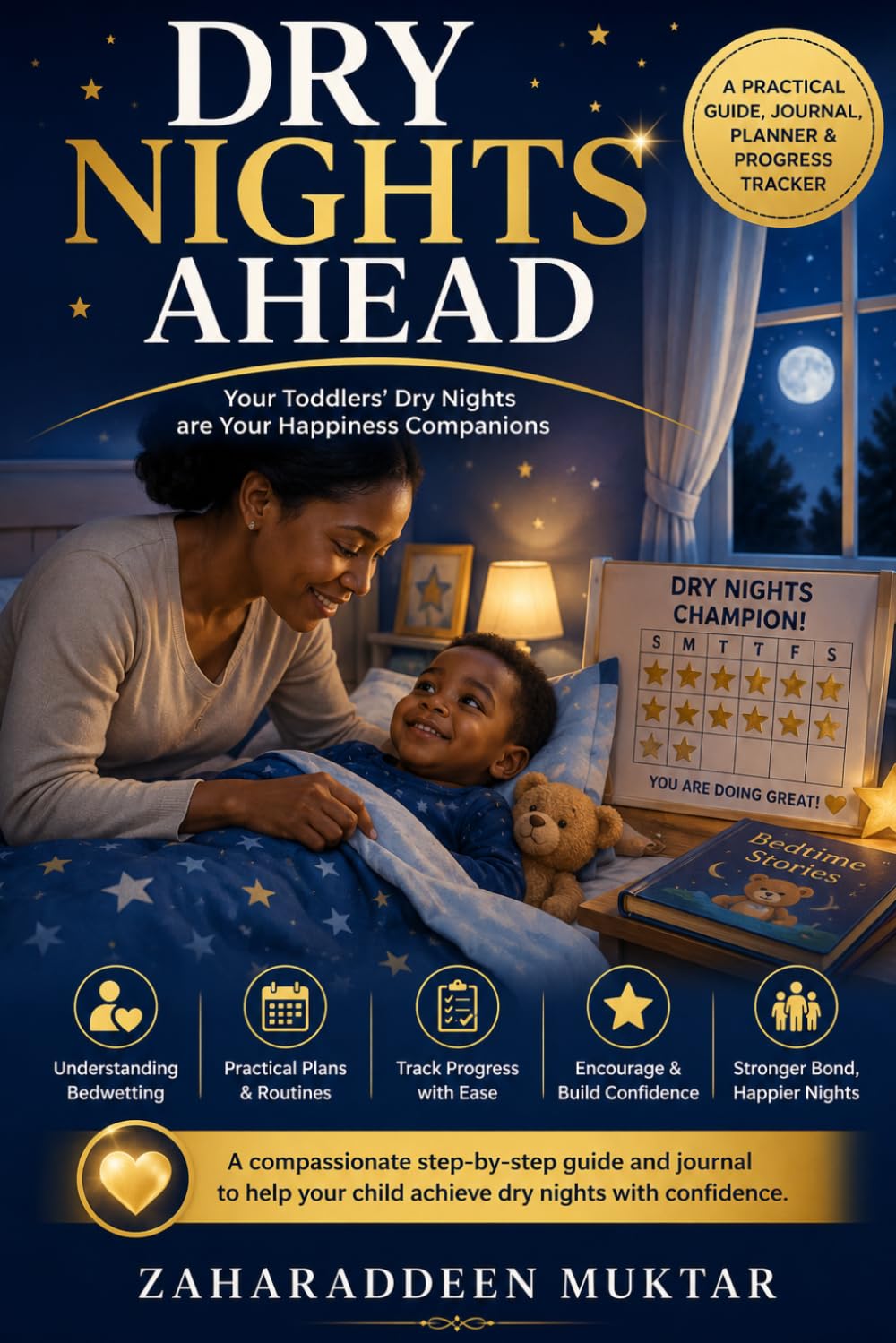 DRY NIGHTS AHEAD: A Compassionate Guide for Mothers and Caregivers to Help Toddlers Overcome Bedwetting, Build Confidence, and Achieve Lasting Nighttime Dryness