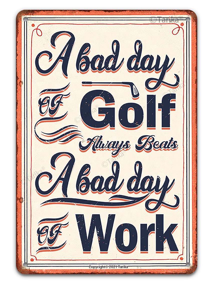 Tarika A Bad Day Of Golf Always Beats A Bad Day Of Work Funny Golf Ball Metal Tin Sign Wall Decor for Golfer Country Club Cave Bar Gift 12X8 Hanging Plaque