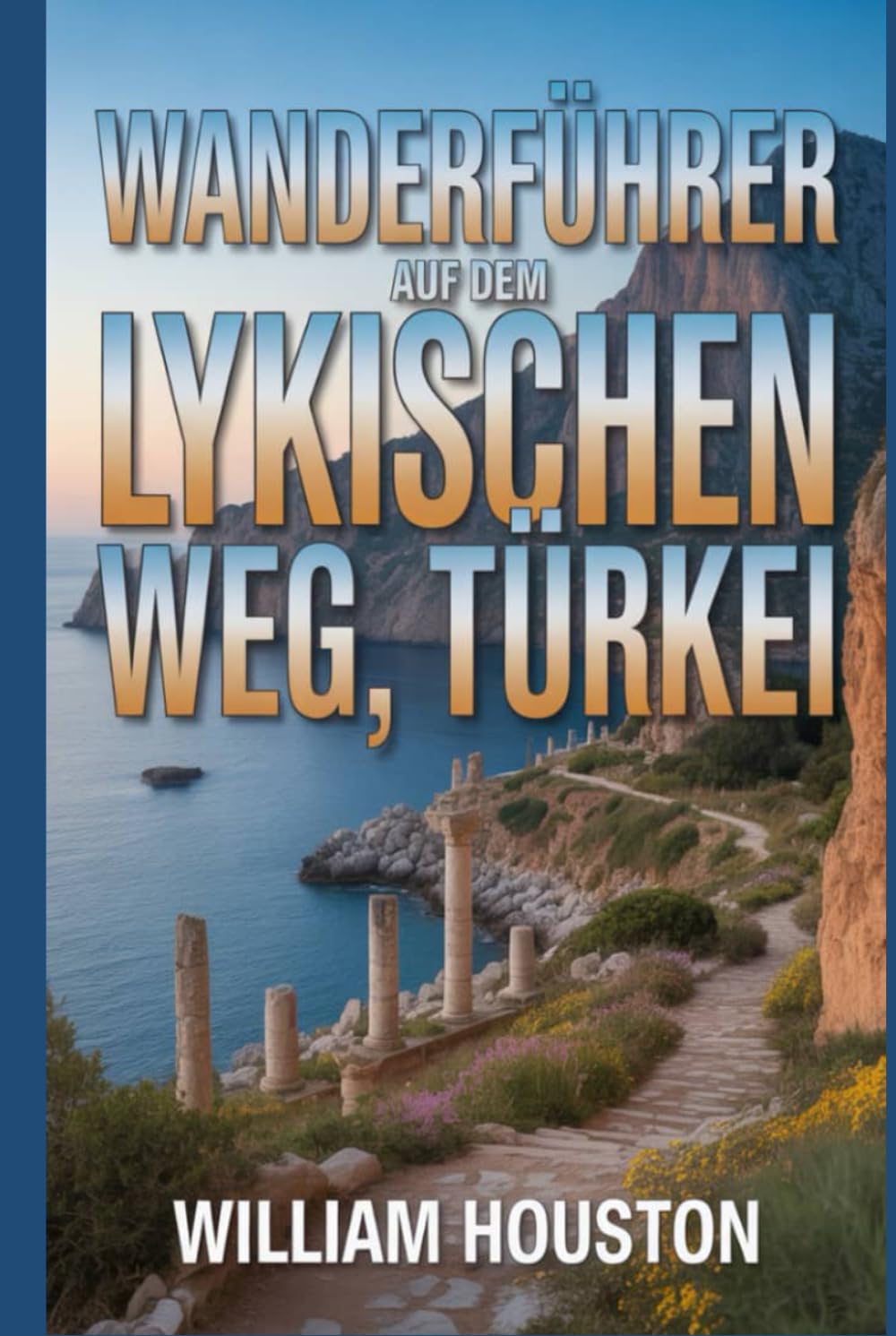 Wanderführer auf dem Lykischen Weg, Türkei: Ein Wanderführer zur Selbstfindung. (Meine Wanderabenteuer)