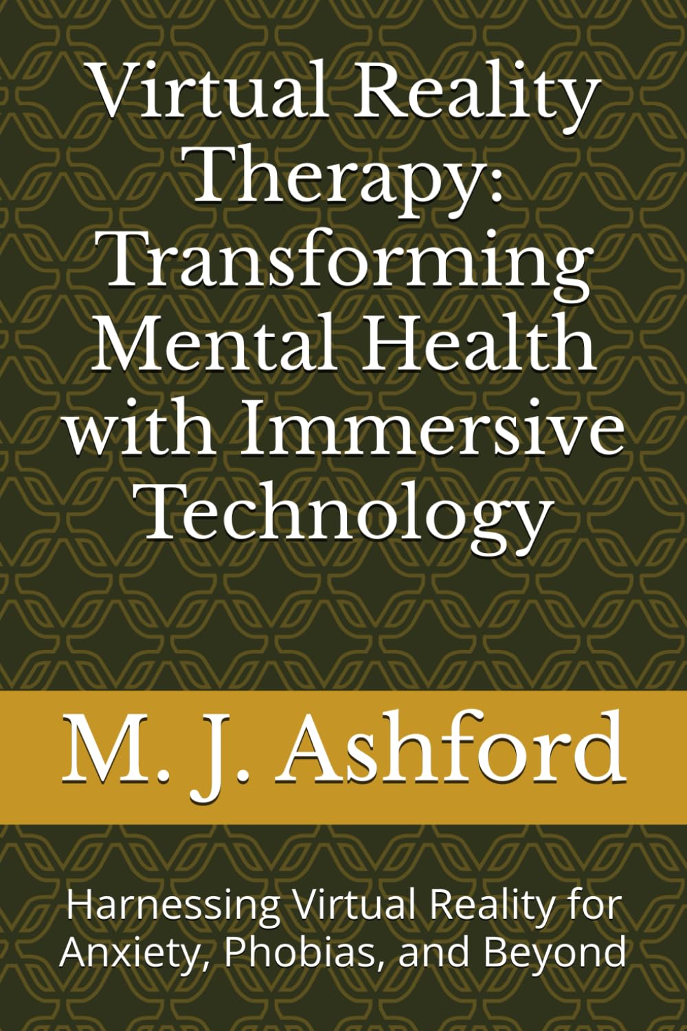 Virtual Reality Therapy: Transforming Mental Health with Immersive Technology: Harnessing Virtual Reality for Anxiety, Phobias, and Beyond