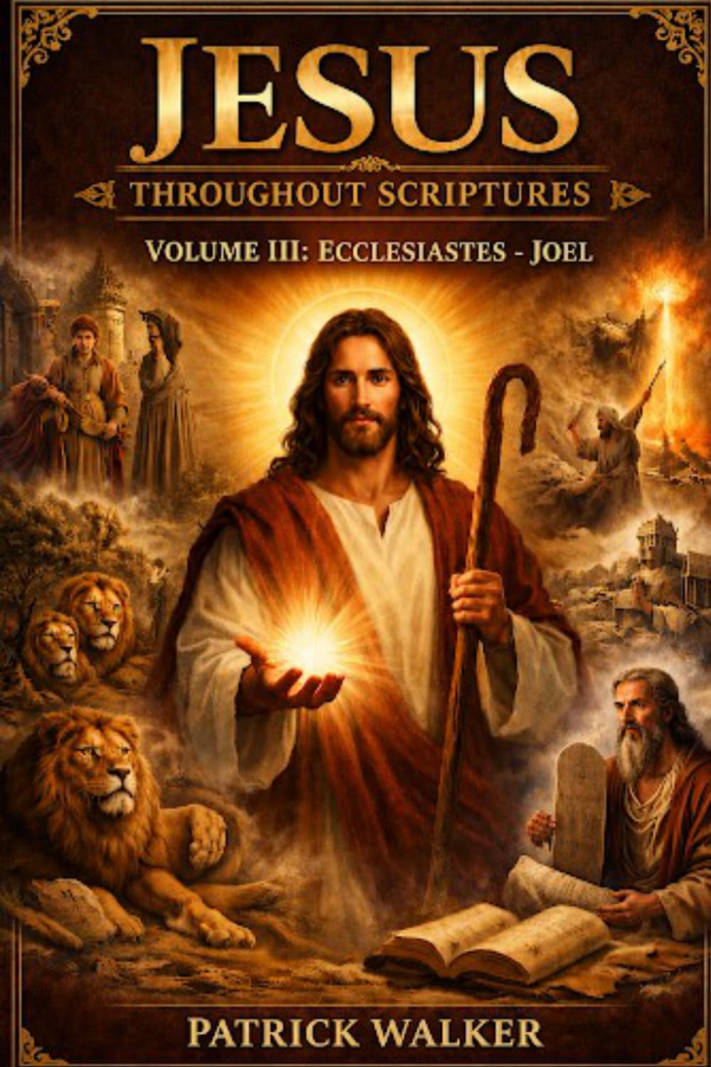 Jesus Throughout Scriptures: Volume 3: Ecclesiastes to Joel (Jesus Through the Scriptures Series)