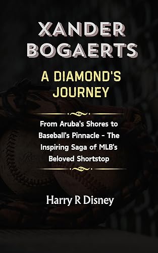 Xander Bogaerts: A Diamond's Journey: From Aruba's Shores to Baseball's Pinnacle - The Inspiring Saga of MLB's Beloved Shortstop (Tales of Iconic Figures)