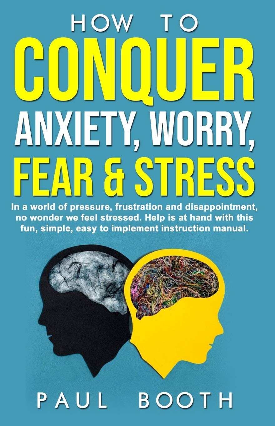 How to Conquer Anxiety, Worry, Fear and Stress: 1 (Mastery)