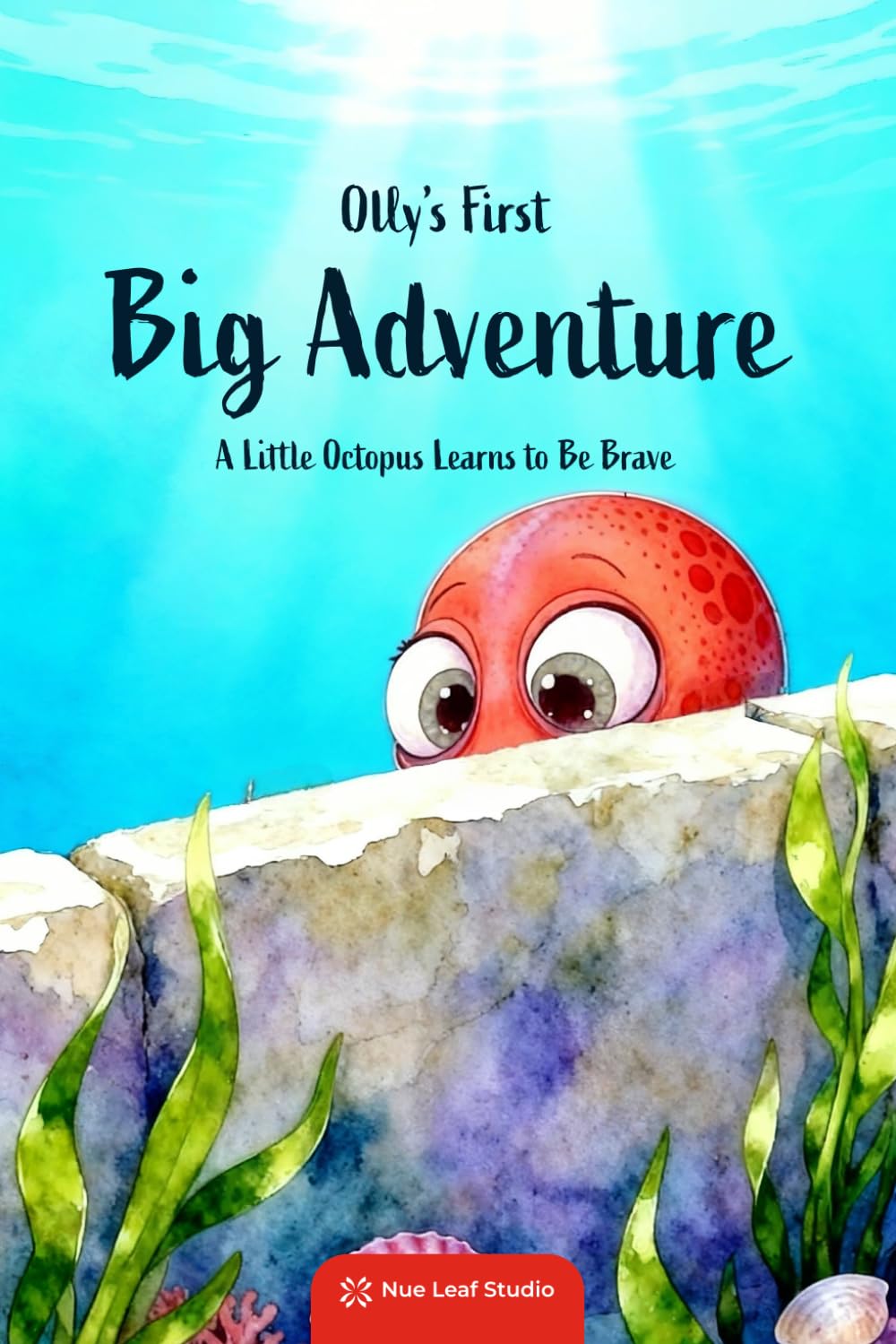 Olly's First Big Adventure: A Little Octopus Learns to Be Brave
