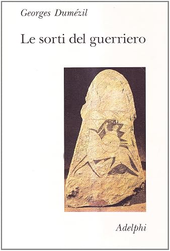 Le sorti del guerriero. Aspetti della funzione guerriera presso gli indoeuropei