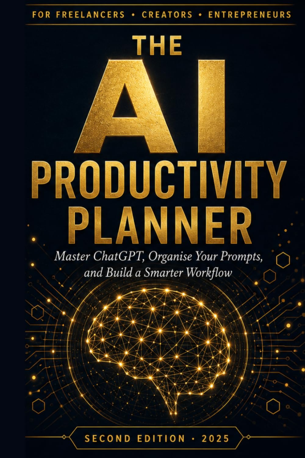 THE AI PRODUCTIVITY PLANNER: A COMPLETE WORKBOOK FOR FREELANCERS · CREATORS · ENTREPRENEURS