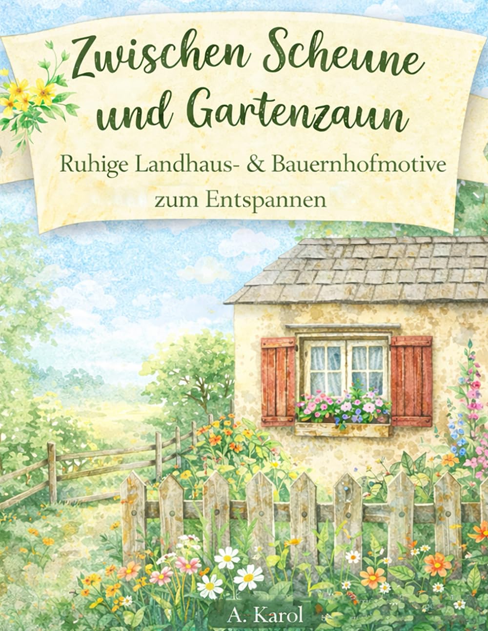 Zwischen Scheune und Gartenzaun - Ruhige Landhaus- & Bauernhofmotive zum Entspannen für Senioren: Ausmalbuch mit große, Demenzfreundliche Landhaus- & Bauernhofmotive (Ausmalbücher für Senioren)