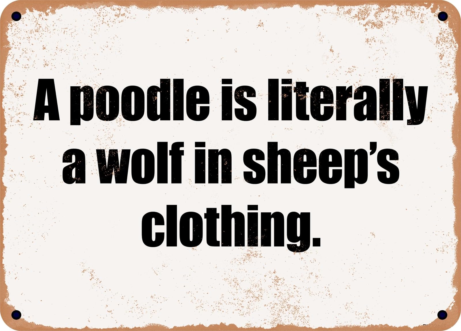 Miaomansenstore Metal Sign - A Poodle Is Literally A Wolf In Sheep's Clothing Home Decor