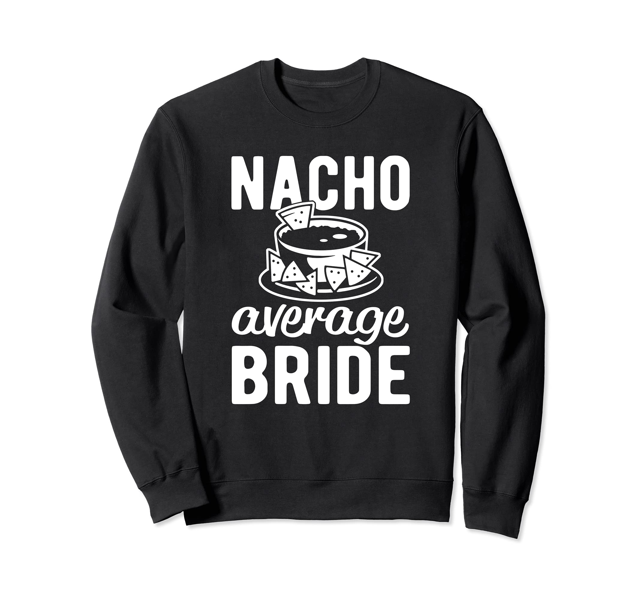 Nacho average Bride Wedding and Bachelorette Party Sweatshirt, Black