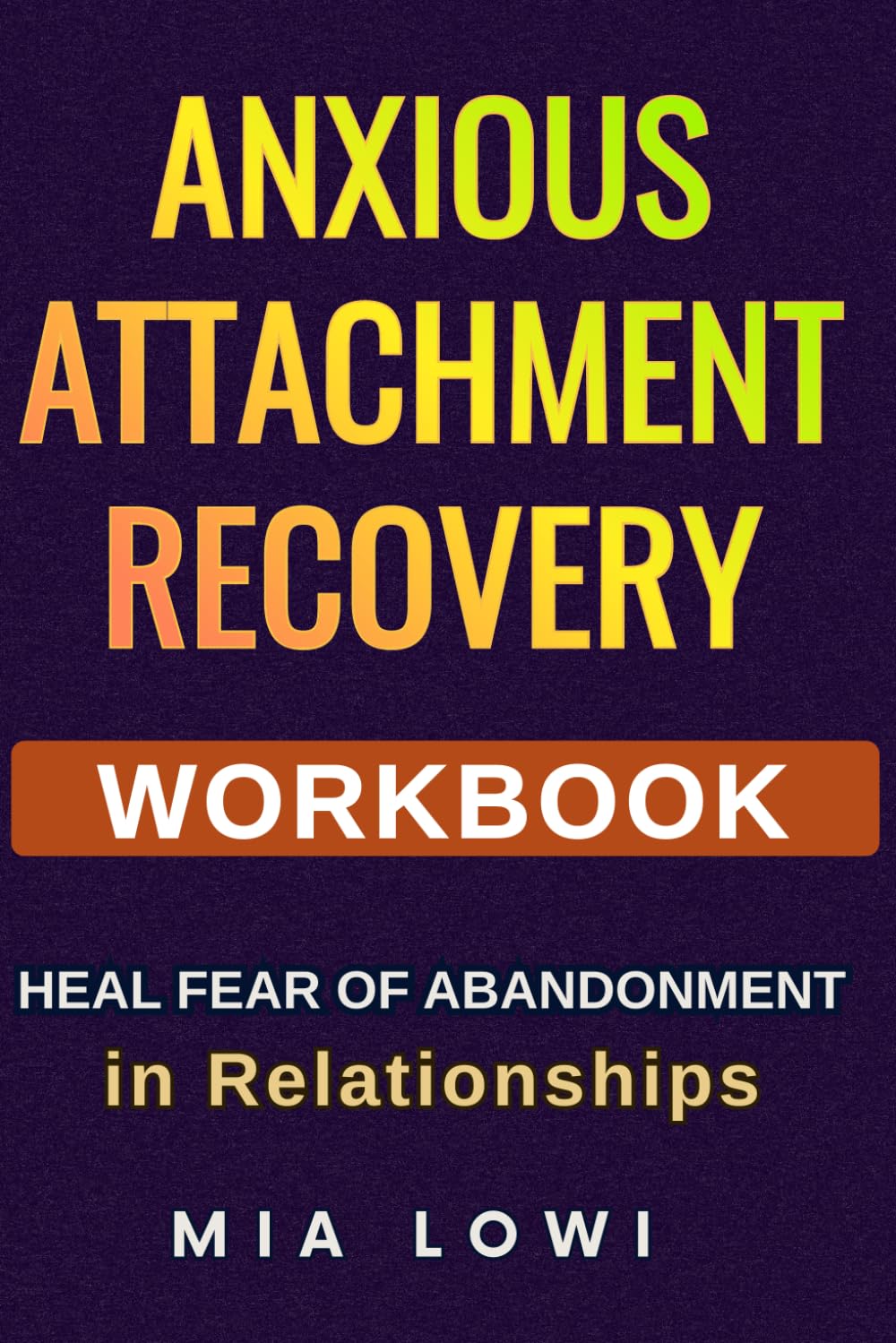 Anxious Attachment Recovery Workbook: Stop Overthinking, Heal Fear of Abandonment and Create Emotional Safety in Relationships