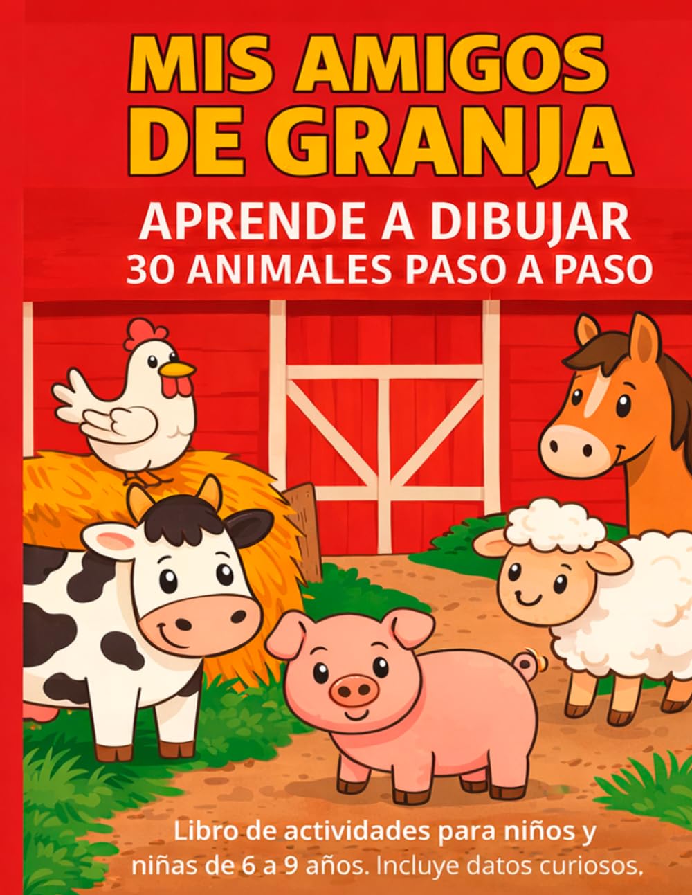 MIS AMIGOS DE GRANJA: Aprende a dibujar 30 animales paso a paso (MIS AMIGOS LOS ANIMALES)