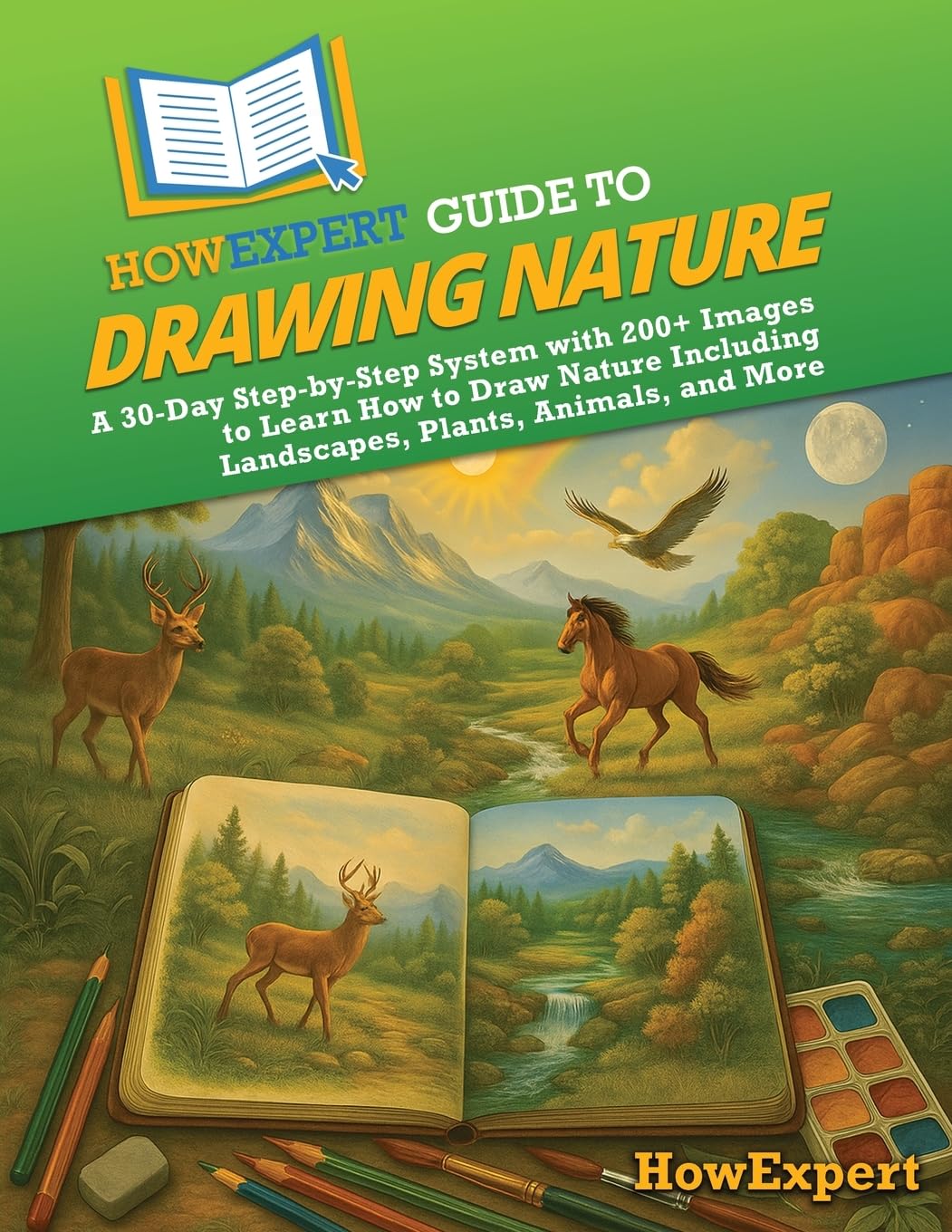 HowExpert Guide to Drawing Nature: A 30-Day Step-by-Step System with 200+ Images to Learn How to Draw Nature Including Landscapes, Plants, Animals, and More      Paperback – October 17, 2025
