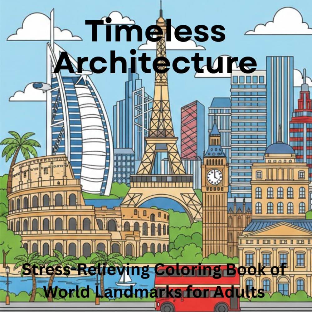 Timeless Architecture: Stress-Relieving Coloring Book of World Landmarks for Adults: 50 Simple Stress-Relieving Iconic Buildings for Mindfulness & ... Structures for Calm, Focus & Peaceful Escape