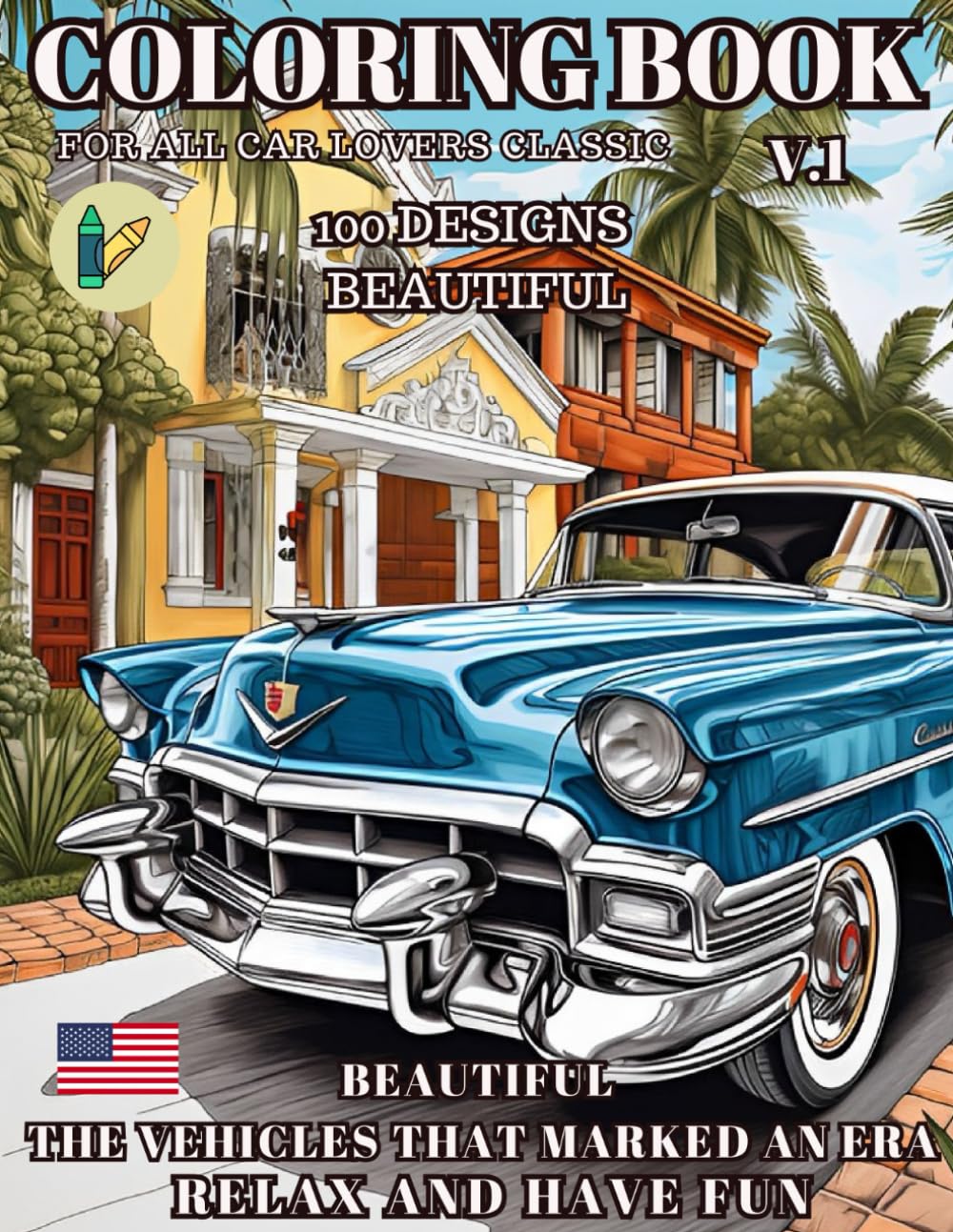 COLORING BOOK OF CLASSIC AMERICAN CARS, 1920-1980. FOR LOVERS OF AMERICAN HISTORY,: RELAX AND HAVE FUN WHILE YOU LEARN