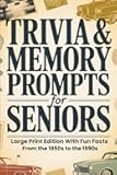 Trivia & Memory Prompts For Seniors: Large Print Edition with Fun Facts from the 1950s to the 1990s, Gift for Seniors