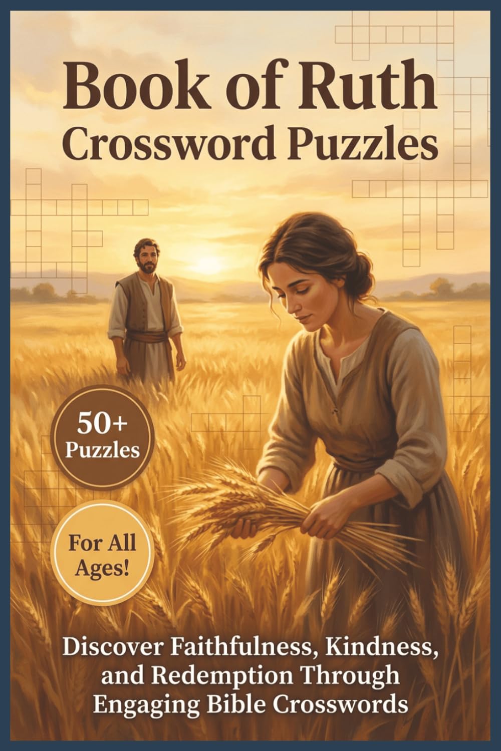 Book of Ruth Crossword Puzzles | 50+ Puzzles | For All Ages!: Discover Faithfulness, Kindness, and Redemption Through Engaging Bible Crosswords