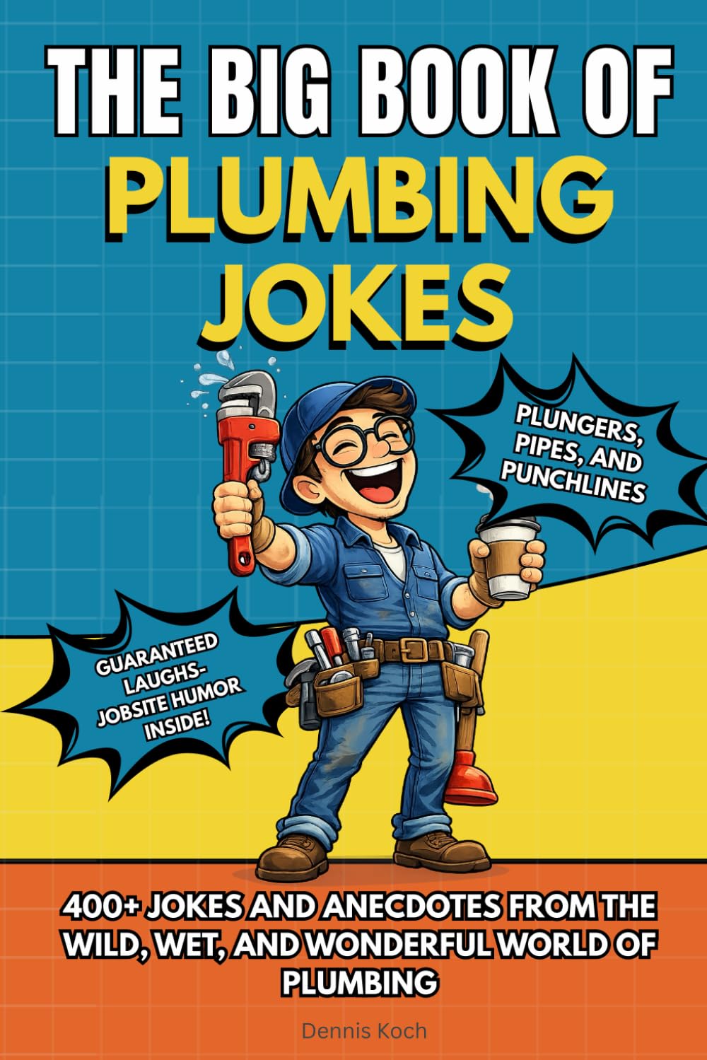 THE BIG BOOK OF PLUMBING JOKES: 300+ Jokes and Anecdotes – Funny Plumber Book, Plumbing Humor, and the Perfect Gift for Tradespeople (The Big Book of Technical Jokes)