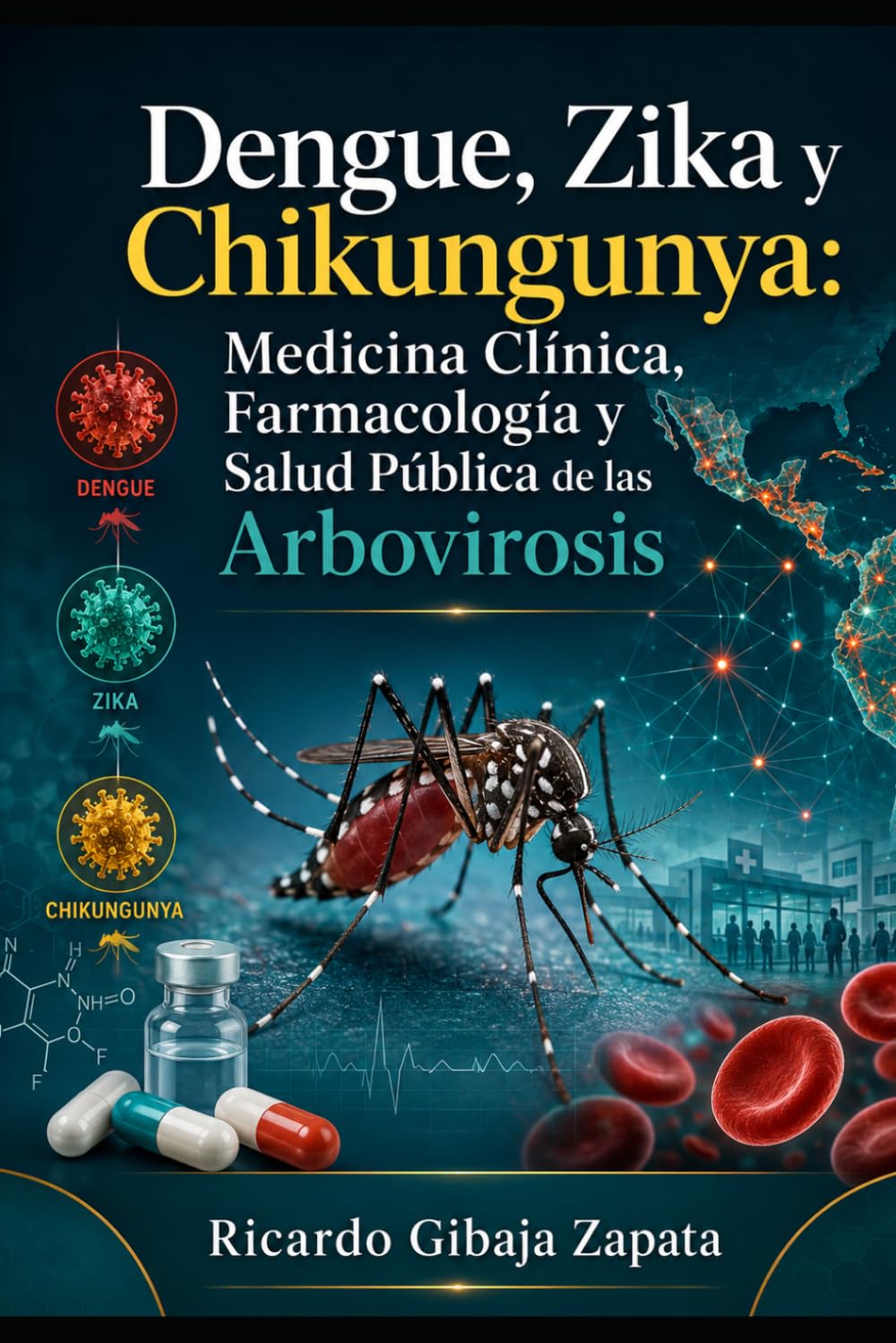 Dengue, Zika y Chikungunya Medicina Clínica, Farmacología y Salud Pública de las Arbovirosis