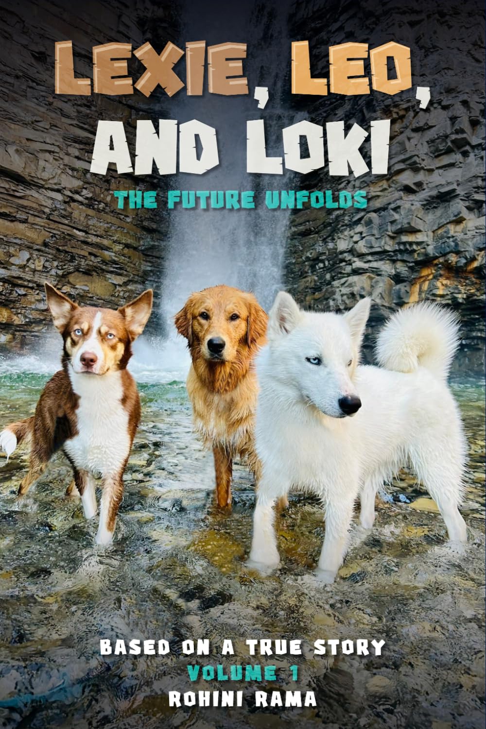 Lexie, Leo, and Loki The Future Unfolds: BASED ON A TRUE STORY Volume 1
