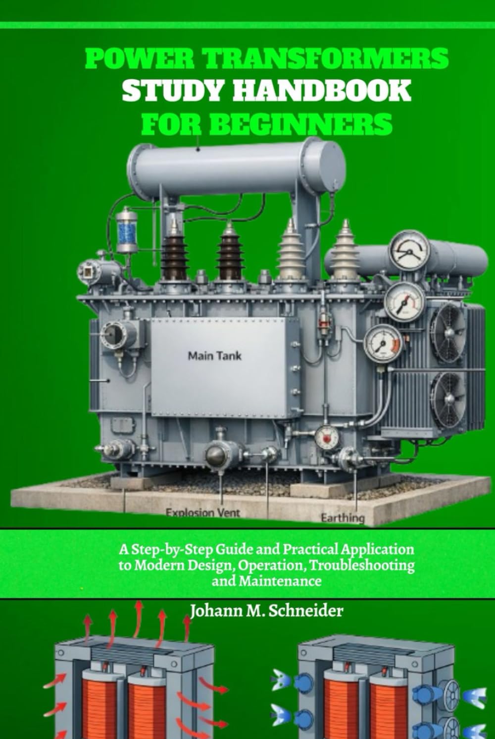 Power Transformers Study Handbook for Beginners: A Step-by-Step Guide and Practical Application to Modern Design, Operation, Troubleshooting and Maintenance