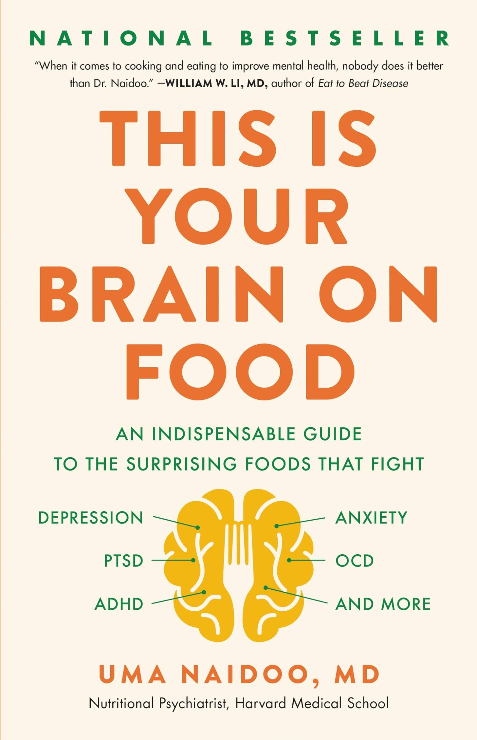 This Is Your Brain on Food: An Indispensable Guide to the Surprising Foods that Fight Depression, Anxiety, PTSD, OCD, ADHD, and More