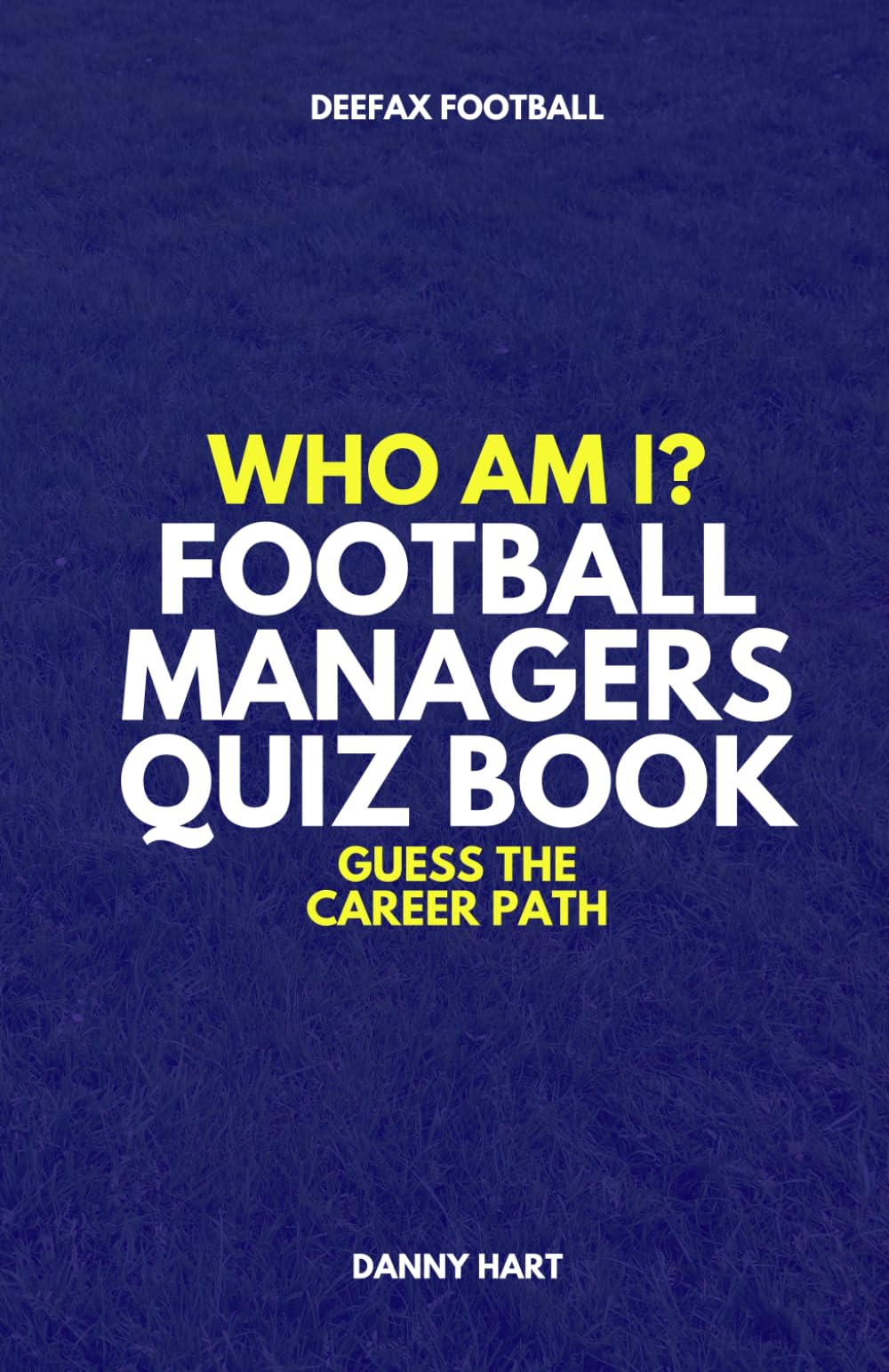 Football Managers Quiz Book – Who Am I? Guess The Career Path: Football Trivia, Legends & Premier League Bosses (Who Am I? Guess The Career Path: Football Quiz Questions)