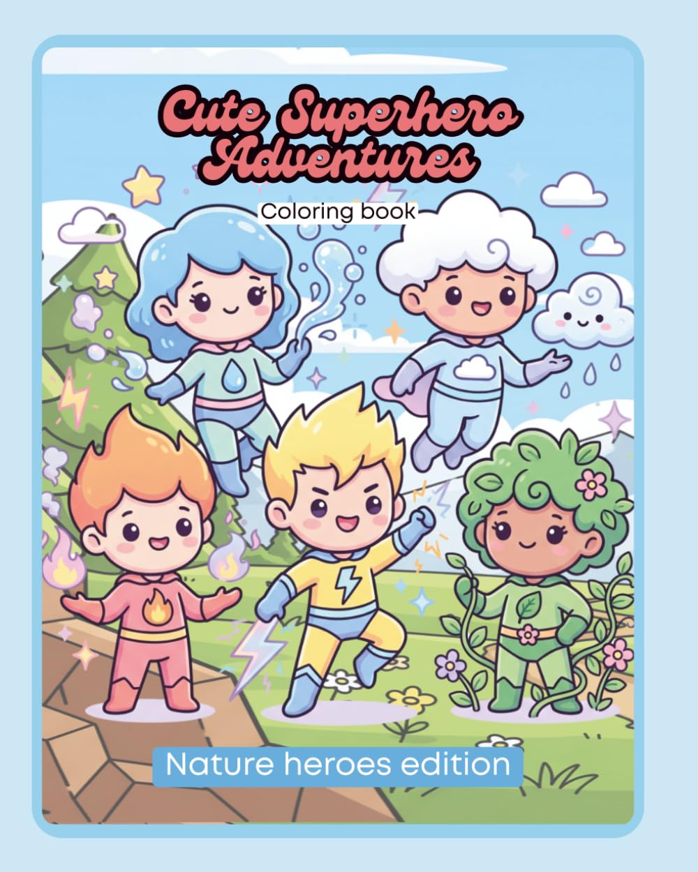 Cute Fantasy Superheroes Coloring Book for Adults: Kawaii Nature Characters with Magical Powers, Cozy Forest Scenes and Relaxing Coloring Pages