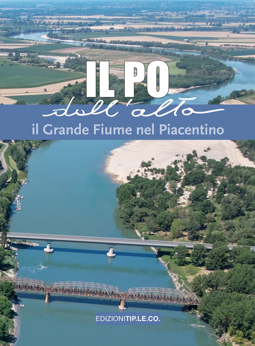 Il Po dall'alto beau livre de photographies aériennes du grand fleuve piacentino