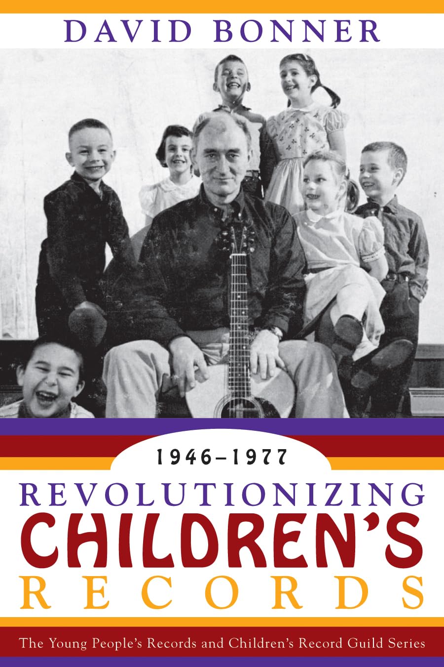 Revolutionizing Children's Records: The Young People's Records and Children's Record Guild Series, 1946-1977 (American Folk Music and Musicians Series)      Paperback – November 26, 2007