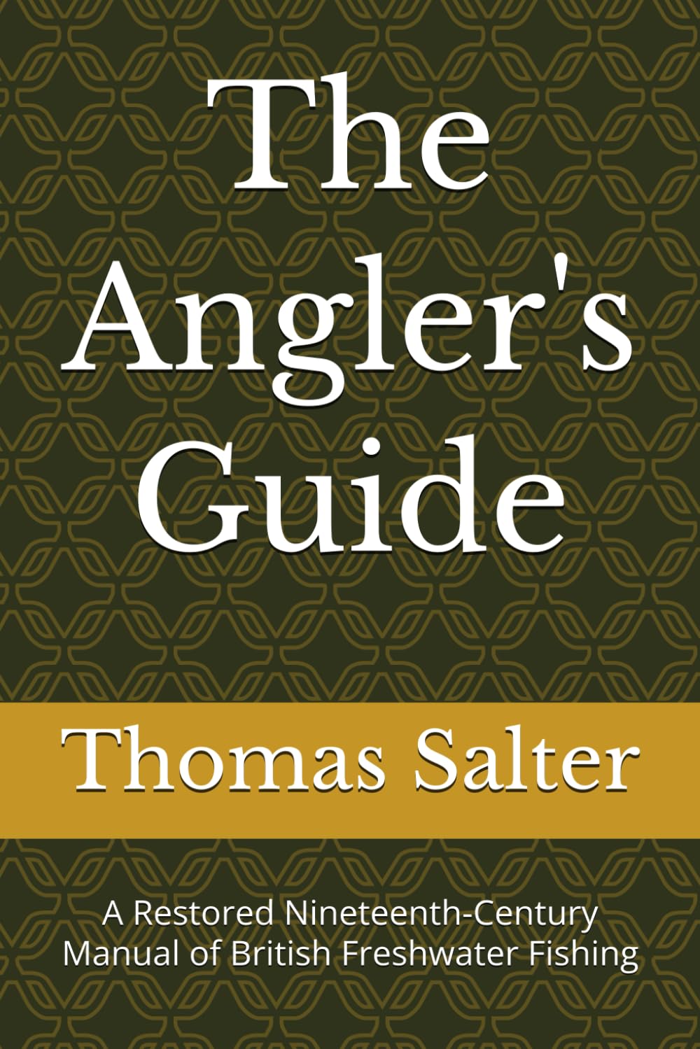 The Angler's Guide: A Restored Nineteenth-Century Manual of British Freshwater Fishing (Classic British Angling Library)