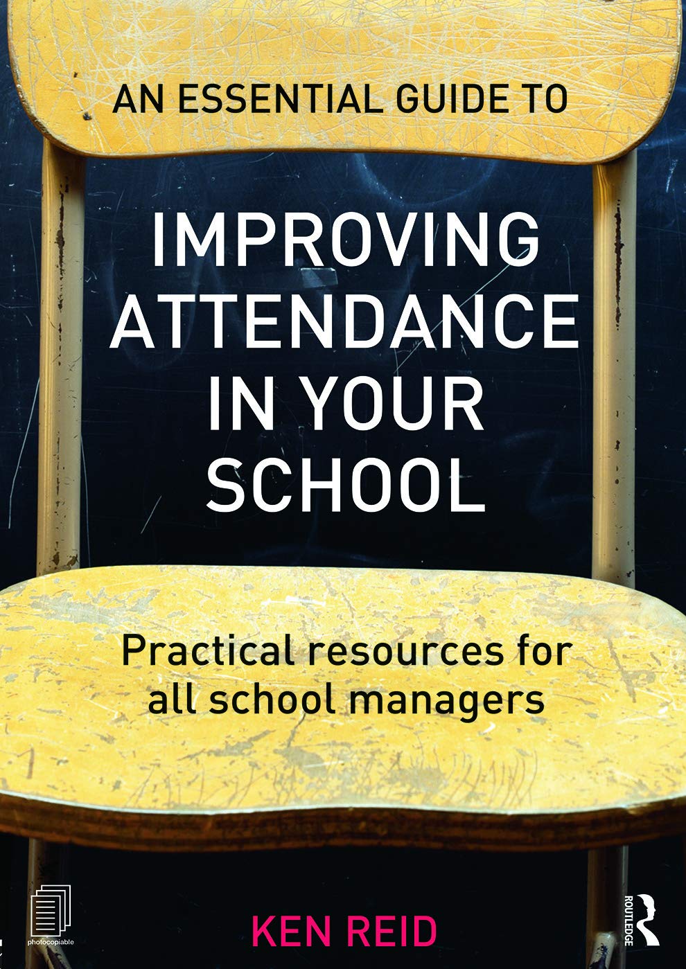 An Essential Guide to Improving Attendance in your School: Practical resources for all school managers