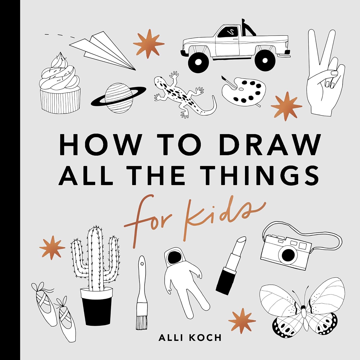 All the Things: How to Draw Books for Kids with Cars, Unicorns, Dragons, Cupcakes, and More (How to Draw For Kids Series)