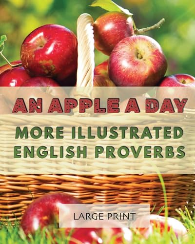 An Apple a Day: More Illustrated English Proverbs: Large Print: A second dementia-friendly, vision-friendly selection of traditional sayings to prompt discussion and reminiscence