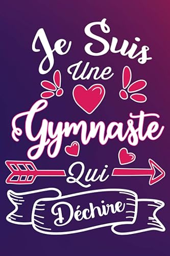 Je Suis Une Gymnaste Qui Déchire: Cadeau rigolo Pour Une Gymnaste - Carnet De Notes Ligné Drôle Pour Collègue, Amie, Mère aux anniversaire, Noël, Saint Valentin, Fête des mères, Fin d'année