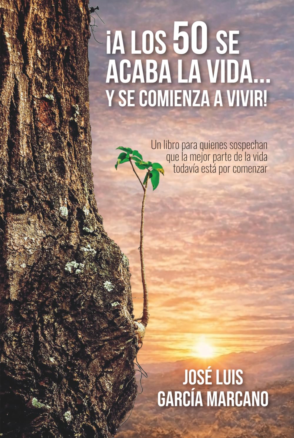 ¡A LOS 50 SE ACABA LA VIDA… Y SE COMIENZA A VIVIR!: Un libro para quienes sospechan que la mejor parte de la vida todavía está por comenzar