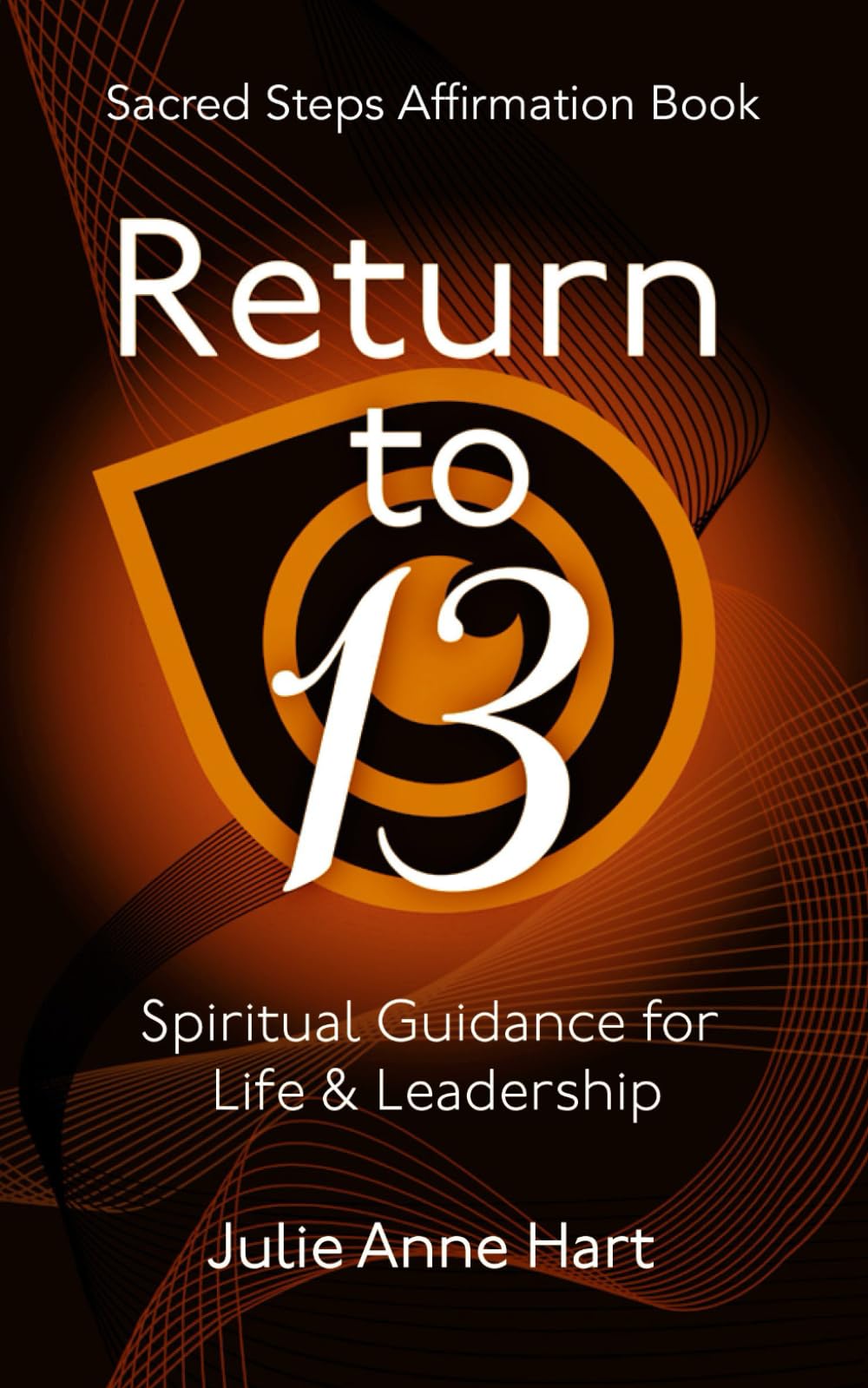 Sacred Steps Affirmation Book: Return to 13: Spiritual Guidance for Life and Leadership