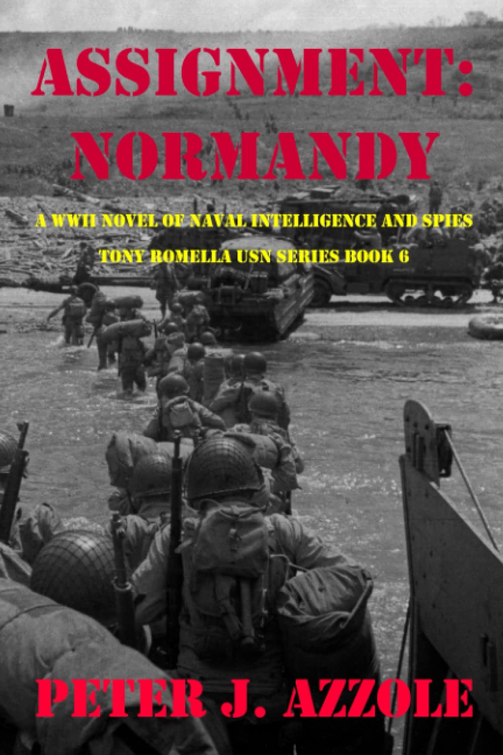 ASSIGNMENT: NORMANDY: A WWII Novel of Naval Intelligence and Spies: 6 (Tony Romella USN WWII Series)