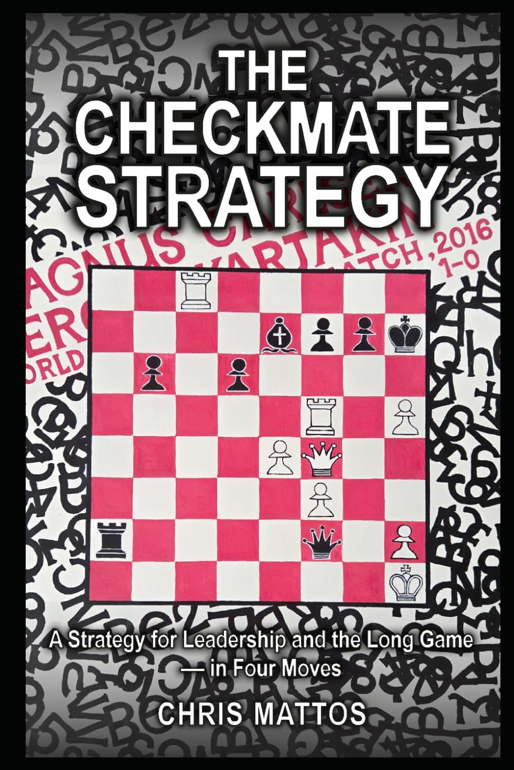 The Checkmate Strategy: A Strategy for Leadership and the Long Game — in Four Moves