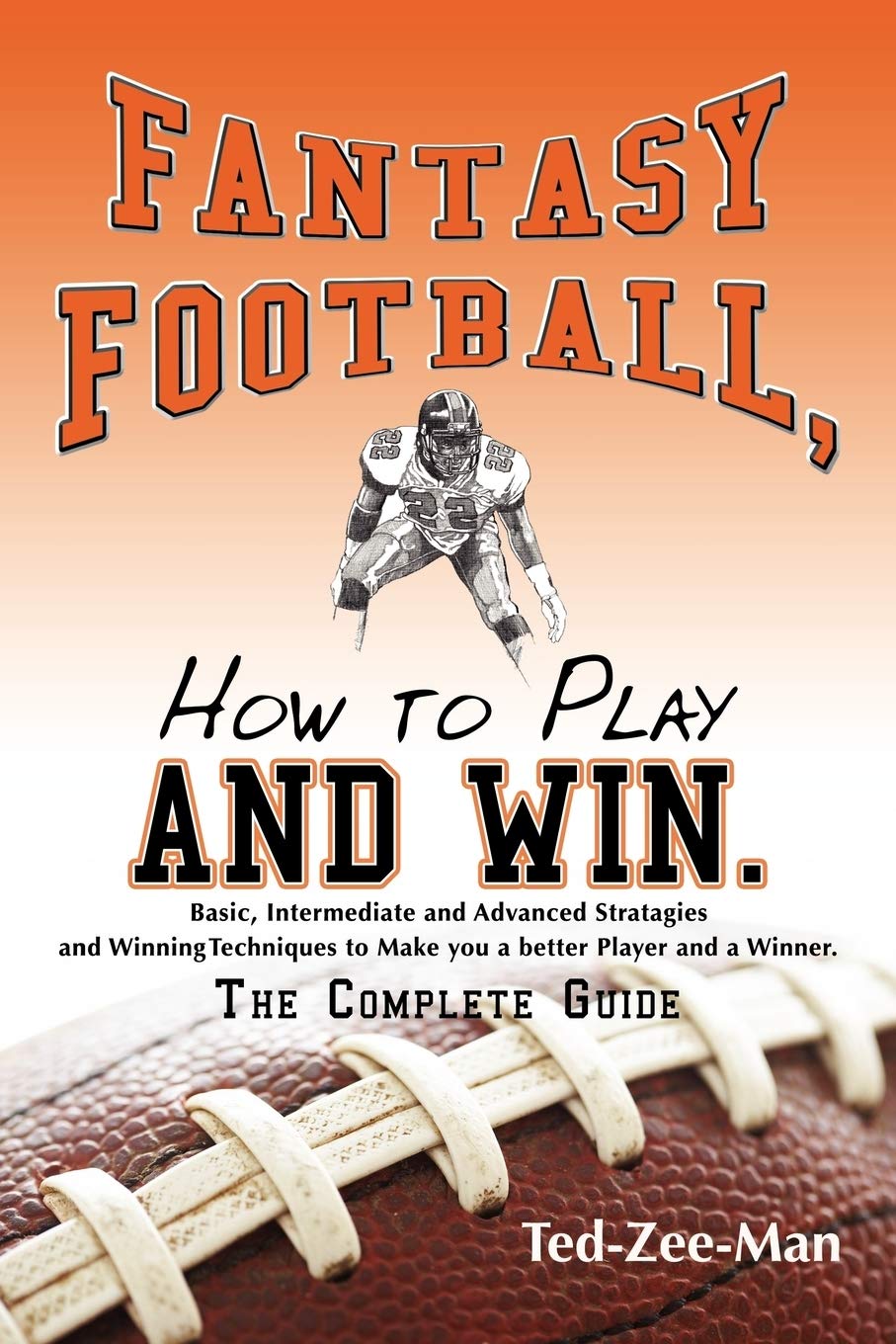 Fantasy Football, How to Play and Win.: The Complete Guide