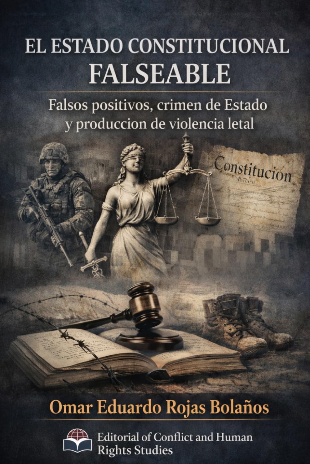 EL ESTADO CONSTITUCIONAL FALSEABLE: Falsos positivos, crimen de Estado y producción de violencia letal