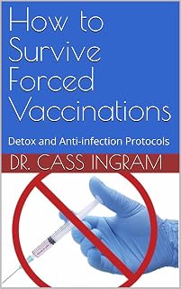 How to Survive Forced Vaccinations: Detox and Anti-infection Protocols