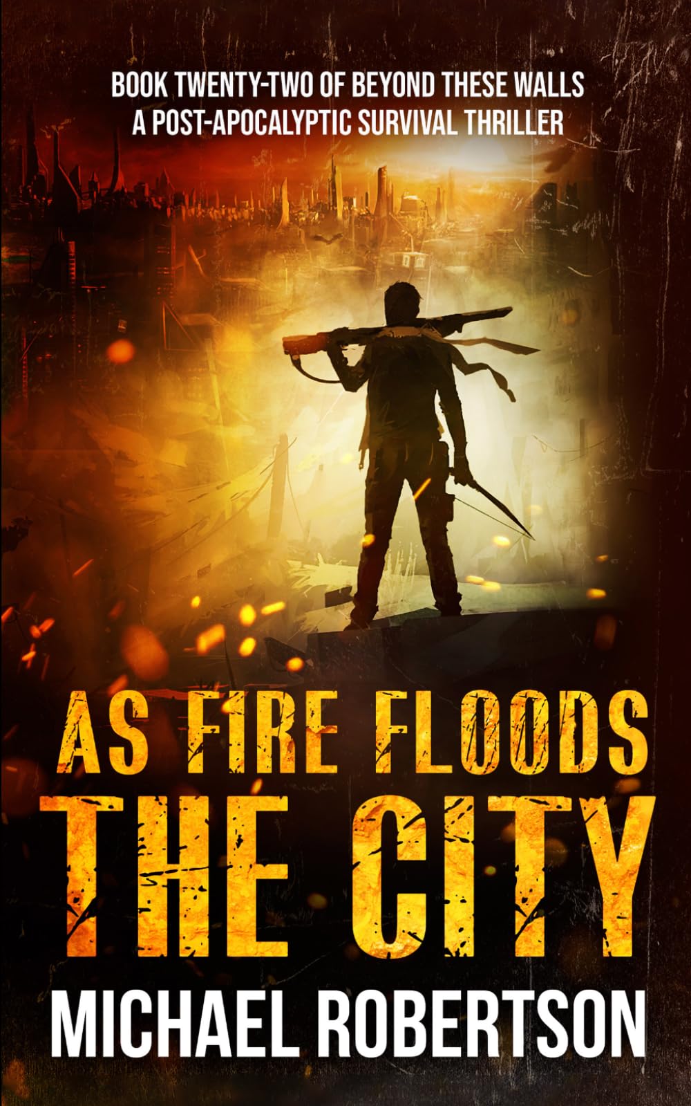 As Fire Floods The City: A Post-Apocalyptic Survival Thriller (Beyond These Walls)