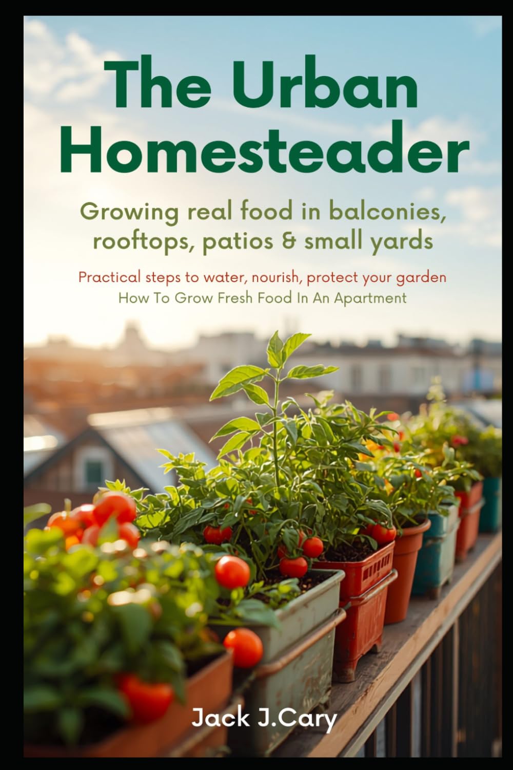 The Urban Homesteader: Growing Real Food In Balconies, Rooftops, Patios, and Small Yards
