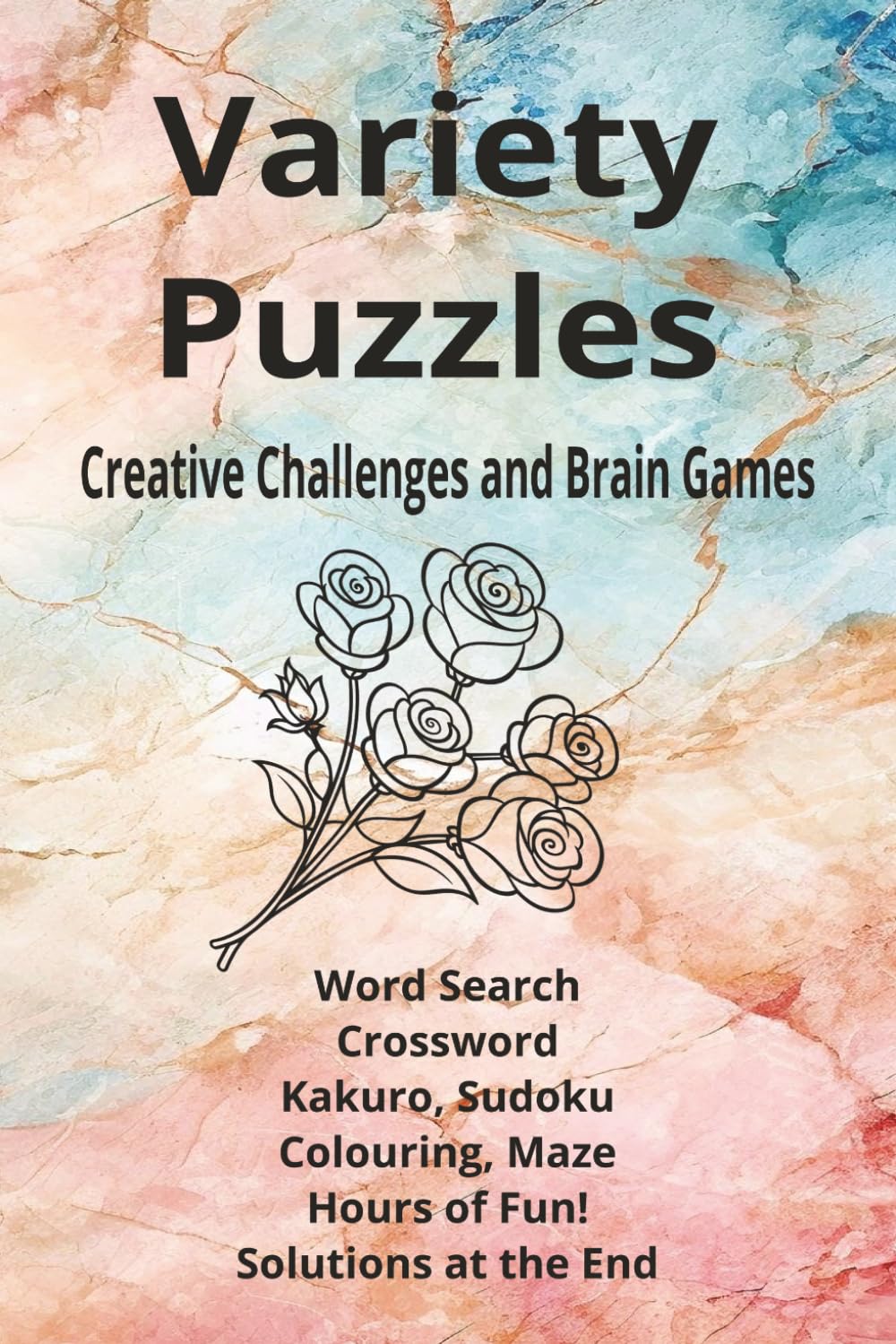 Variety Puzzles: The Ultimate Variety Puzzle Book: Word Searches, Crosswords, Kakuro, Sudoku, Mazes & Colouring, 85+ puzzles 128 pages, 6x9