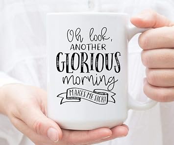 Coffee Mug Oh Look, Another Glorious Morning Makes Me Sick- 15oz Coffee Mug Kpltet 781613