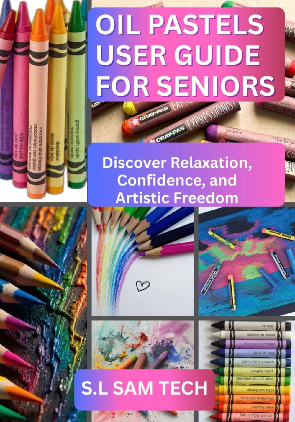 OIL PASTELS USER GUIDE FOR SENIORS: Discover Relaxation, Confidence, and Artistic Freedom      Paperback – March 11, 2026
